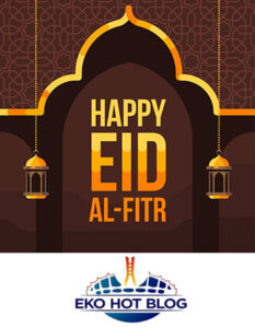 Eid El Fitr Message From Ekohotblog To Our Esteemed Readers, Muslim Faithfuls