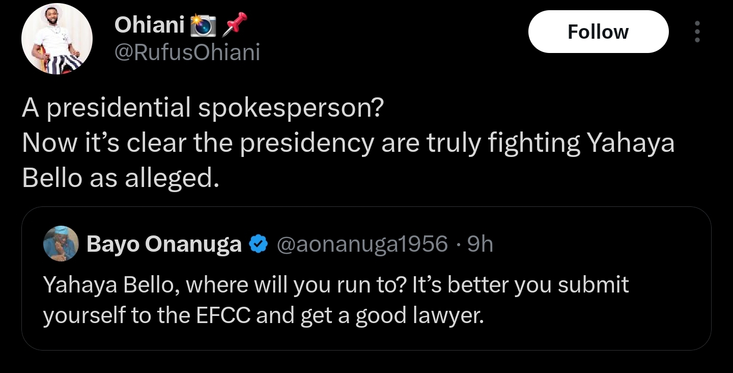 X user, Rufus Ohiani, accused the presidency of engineering Yahaya Bello's legal trouble after Bayo Onanuga's tweet taunting him
