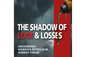The Shadow of Loot & Losses: Uncovering Nigeria’s Petroleum Subsidy Fraud