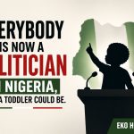 Everybody Is Now A Politician In Nigeria, Even A Toddler Could Be